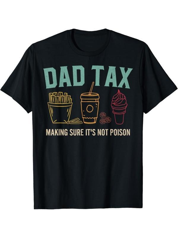 Dad Tax Print T- Shirt, Crewneck Sweatshirt, Hoodie, Trendy Cotton Tops Short Sleeve, Street Style Short Sleeve Tee, Comfort Fit Men's Tee, Crew Neck Tee, Ultra Soft, Breathable,