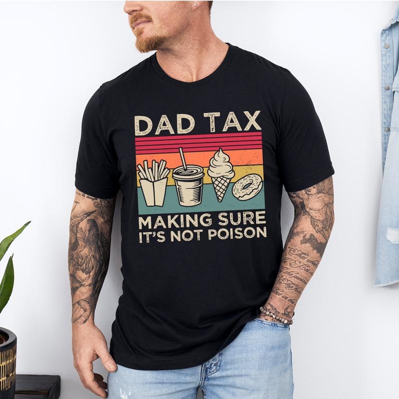 Dad Tax Shirt, Funny Dad Shirt, Fathers Day Shirt, Dad gifts, Birthday gift for dad, Husband Gift, Men's Funny Shirt, Funny Dad Jokes Tshirtstyle{n002}2