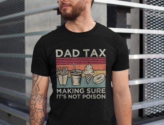 Dad Tax Shirt, Funny Dad Tee, Fathers Day Shirt, Husband Gift, Men's Funny Shirt, For Men, For Women