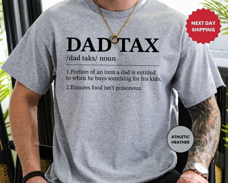 Dad Tax Shirt, Funny Gift For Dad, Fathers Day Gift, Daddy T-Shirt, Sarcastic Shirt, Dad Tex, Husband Gift, Best Dad Ever, Your Dad  T-shirt, sweater and Hoodie