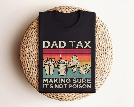 Dad Tax T-Shirt, Funny Dad Shirt, Fathers Day Shirt, Dad gifts, Birthday gift for dad, Husband Gift, Men's Funny Shirt, Funny Dad Jokes sweatshirt