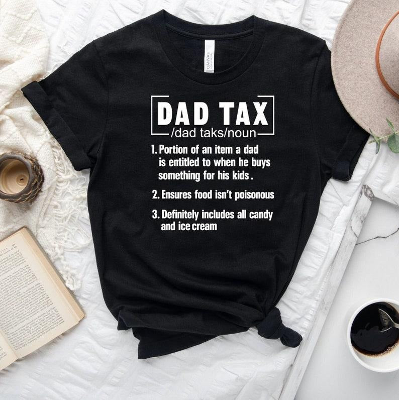 Dad Tax Tshirt, Funny Dad Fathers Day Shirt, Dad Definition Tshirt, Dad Tax Noun Shirt, Fathers Day Gift, Sarcastic Dad Shirt, Daddy  T-shirt, sweater and Hoodie