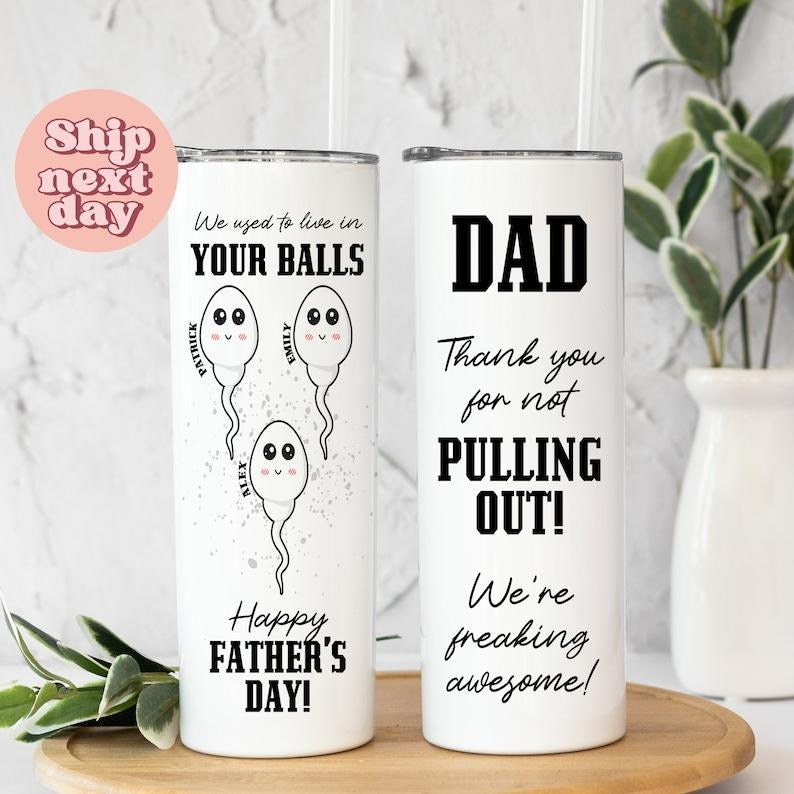 Dad Thank You For Not Pulling Out We're Freaking Awesome Tumbler, Funny Father's Day Tumbler, Sarcastic Tumbler For Husband Classic Drinkware