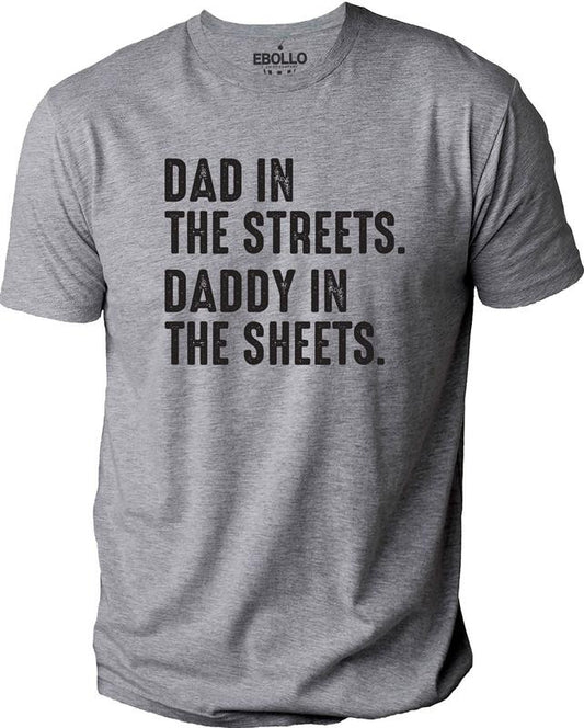 Dad in The Streets Daddy in The Sheets T-Shirt | Fathers Day Gift - Funny Shirt Men - Husband Gift - Daddy Tees