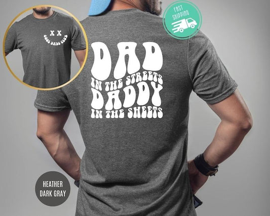 Dad in the Streets, Daddy in the Sheets, Men's Funny T Shirt, Dad Christmas Gift, Father's Day, Humor Present, Graphic Men T Shirt Hoodie, T-shirt and sweater 2 sides, Gifts for dad, grandpa