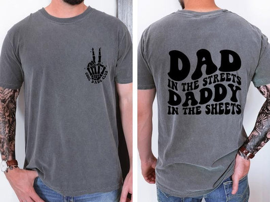 Dad in the Streets, Daddy in the Sheets, Men's funny T Shirt, Father's day, Humor Present, Graphic T shirt
