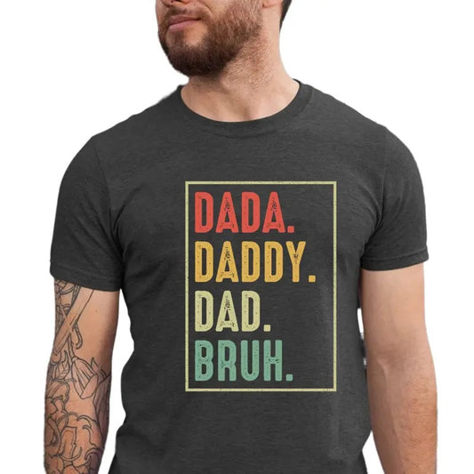 Dada Daddy Dad Bruh Shirt, Dad Shirt, Father's Day Shirt, Gift For Dad, Father's Day Shirt, Retro Father Gift, Funny Dad Shirt, Classic Unisex T-Shirt, Gifts For Him Dad, Short Sleeve Tee Shirt