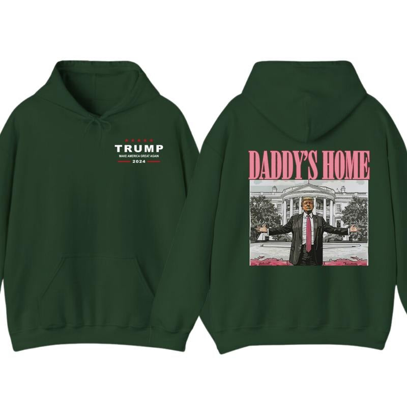 Daddy's Home Hoodie T-Shirt, Trump 2024 Shirt, Gift For Men, Gift For Women, Trendy Shirt