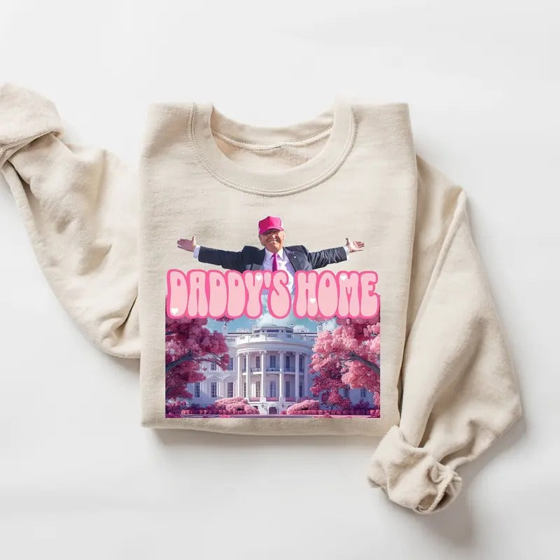 Daddy's Home Sweatshirt Hoodie T-shirt, Trump 2024 Shirt, Funny Trump Sweatshirt, Republican Gifts, President 2024 Hoodie