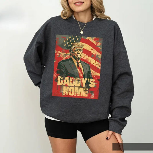 Daddy's Home Sweatshirt, White House Trummp 2024 Crewneck, Funny Trummp Women's Hoodie, Republican Gift, Election Shirt CL0FS Casual Comfort