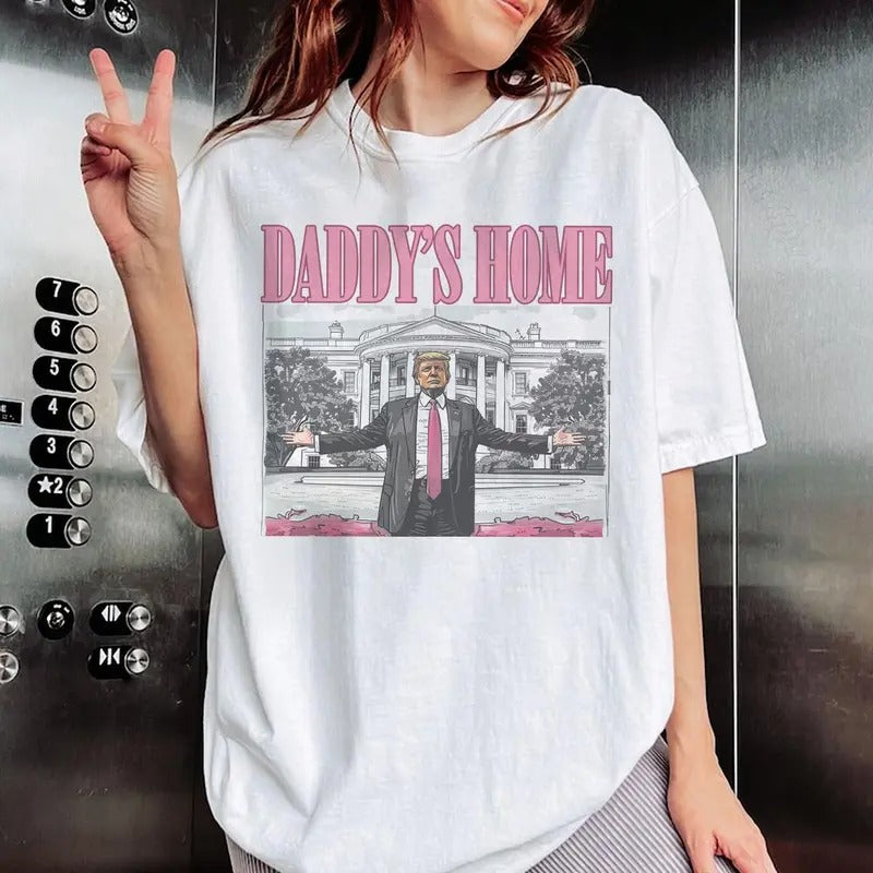 Daddy's Home T-shirt, Trum Unisex shirt, Trending shirt, summer tee