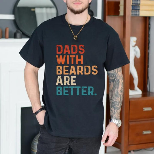 Dads With Beards Are Better T Shirt, Fathers Day Tee, Fathers Day Gift From Son, Shirt For Dad With Beard, Unisex Short Sleeve Tee, Crewneck Top