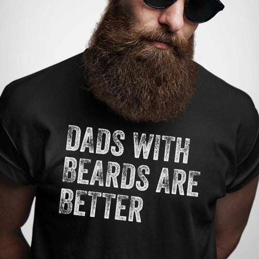 Dads with Beards are Better Shirt, Fathers Day Shirt, Fathers Day Gift From Daughter Son Wife