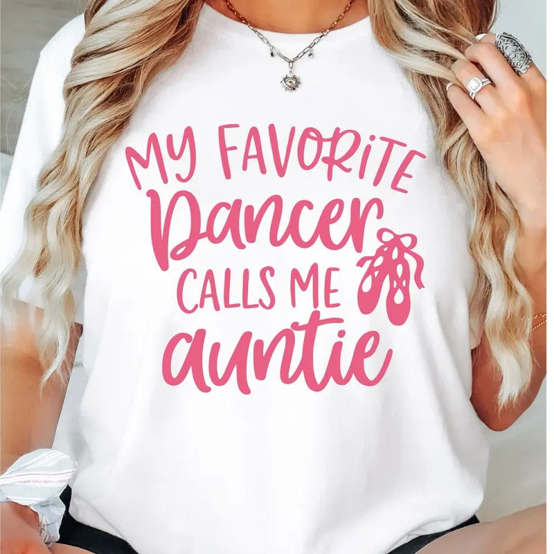Dance Auntie T-Shirt, My Favorite Dancer Call Me Auntie Shirt, Ballet Auntie Tee, Favorite Aunt Tee, Gift Tee For Aunt, Best Aunt Short Sleeve.