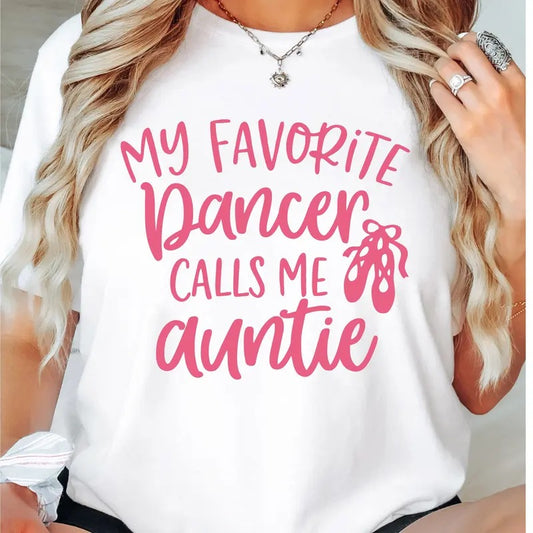 Dance Auntie T-Shirt, My Favorite Dancer Call Me Auntie Shirt, Ballet Auntie Tee, Favorite Aunt Tee, Gift Tee For Aunt, Best Aunt Short Sleeve.