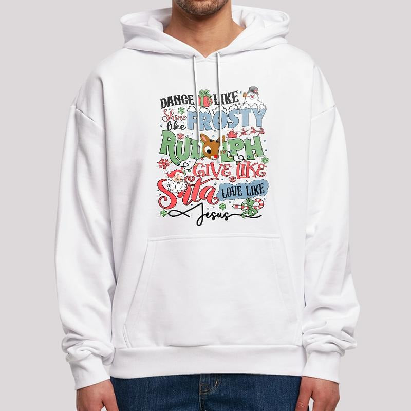 Dance Like Frosty Shine Like Rudolph Give Like Santa Love Like Jesus Sweatshirt, Funny Christmas Hoodie, Christmas Sweatshirt, Holiday Shirt
