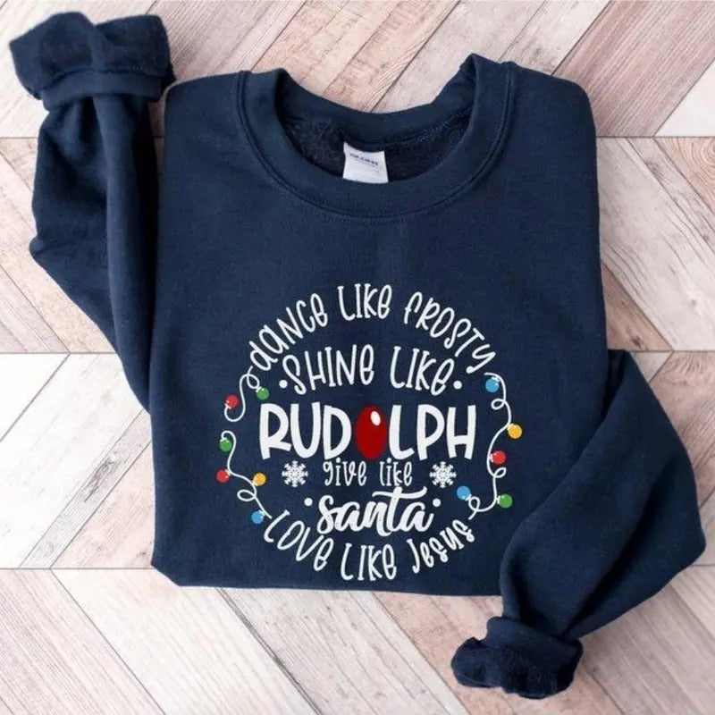 Dance Like Frosty Shine like Rudolph Give like Santa Love Like Jesus Shirt, Cute Christmas Sweatshirt, Christmas Shirt, Holiday Xmas Tee