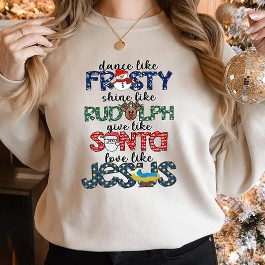 Dance Like Frosty Shine like Rudolph Give like Santa Love Like Jesus Sweatshirt, Cute Christmas Sweatshirt, Christmas Shirt, Holiday Xmas Tee