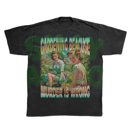 Dark Humor Garden Tshirt | Gardening Because Murder Is Wrong Shirt | Edgy Plant Lady Pin-Up Shirt | Vintage Sarcastic Gardener Gift Menswear Top