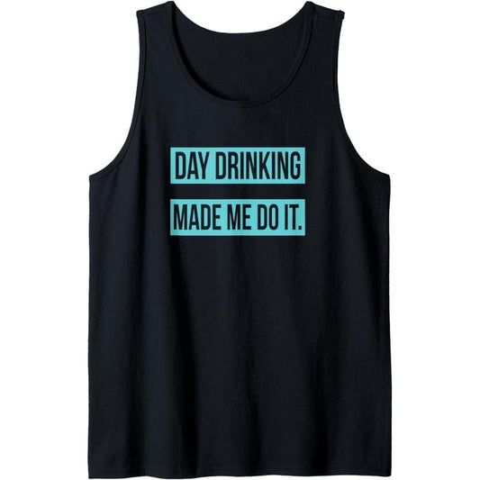 Day Drinking Made Me Do It Funny Sunday Funday Tank Top Made in USA