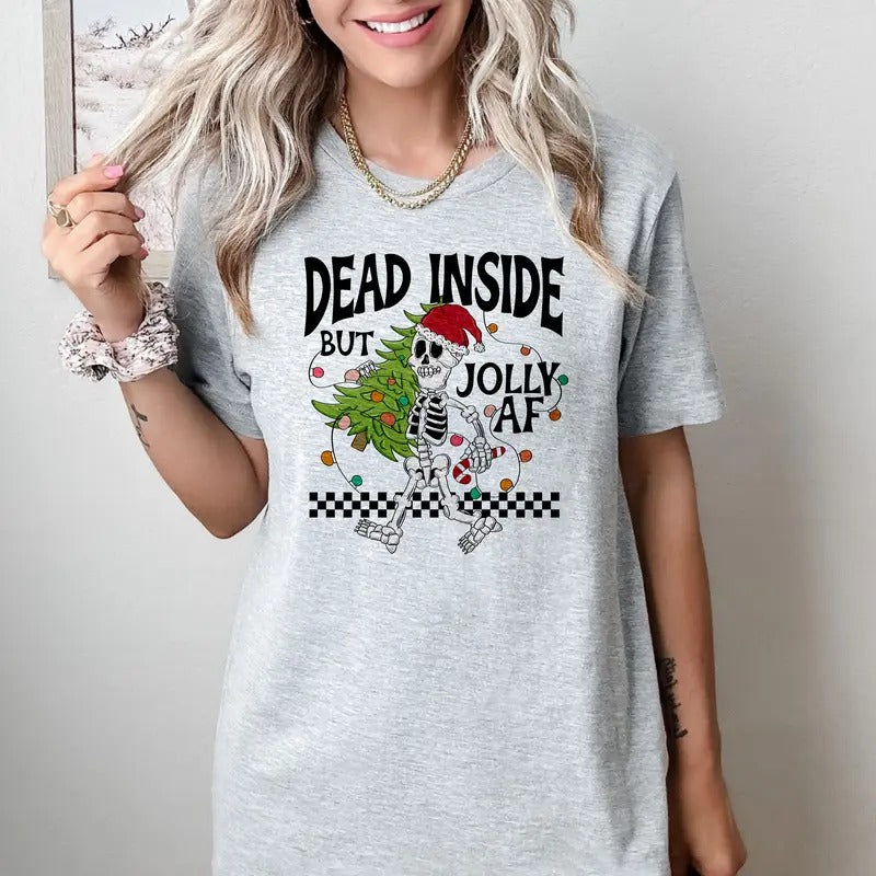 Dead Inside but Jolly AF - T-Shirt -  Print is Sublimation, Unisex T-Shirt, Funny Tee,Gift Idea, Relaxed Fit, Casual Apparel, Great with Jeans, Womenswear Graphic