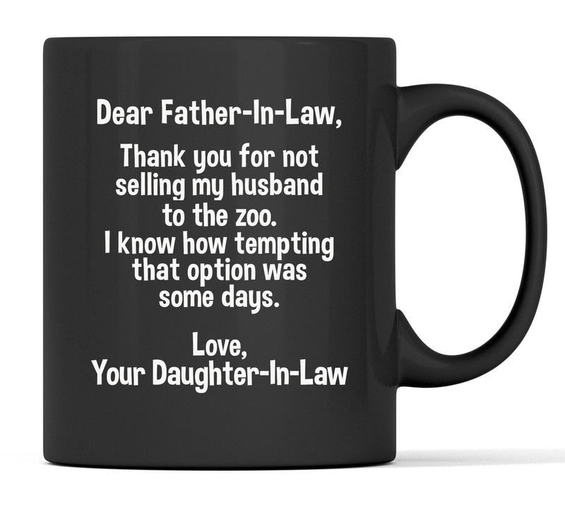 Dear Father In Law Coffee Mug, Funny Fathers Day Gift, Thanks For Not Selling My Husband To The Zoo Mug, Gift From Daughter In Law, 11 15oz Washable Ceramic Cup