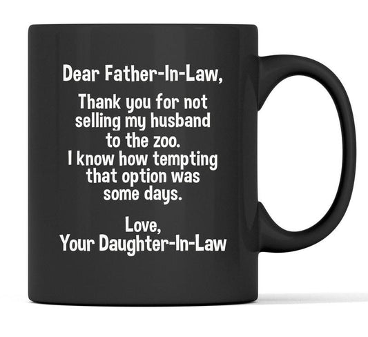 Dear Father In Law Coffee Mug, Funny Fathers Day Gift, Thanks For Not Selling My Husband To The Zoo Mug, Gift From Daughter In Law, 11 15oz Washable Ceramic Cup