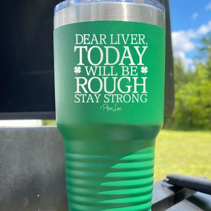 Dear Liver, Today Will Be Rough Tumbler