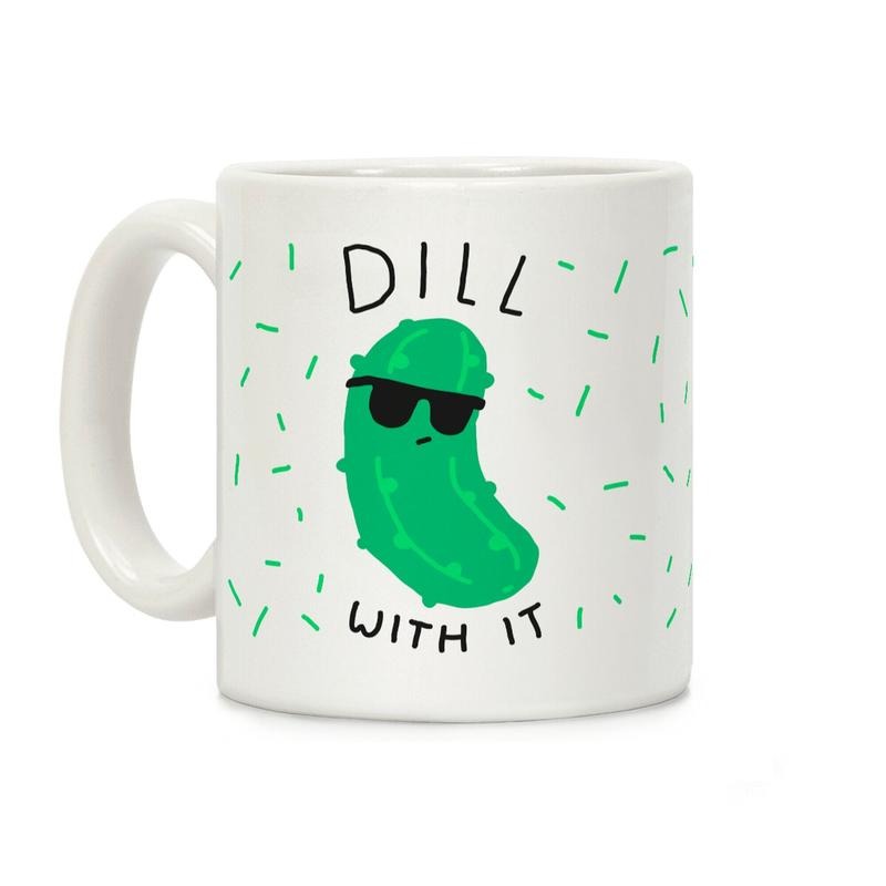 Dill With It Coffee Mug, Graphic Tees, Funny Coffee Mug Gift
