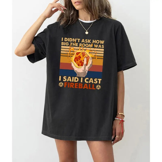 DnD DM I Didnt Ask How Big The Room Was I Said I Cast Fireball T Shirt, DND Shirt, Dungeons and Dragons Shirt, Dungeon Master Wizard Joke Retro Funny Art Drawing Gamer Anime Cult Meme Music Movie Gift Tee T Shirt
