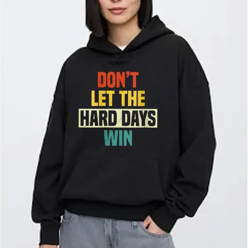 Do Not Let The Hard Days Win Hoodie Casual Street Style Fleece Fabric Pullover Sweatshirt for Women for Men, Perfect Gift