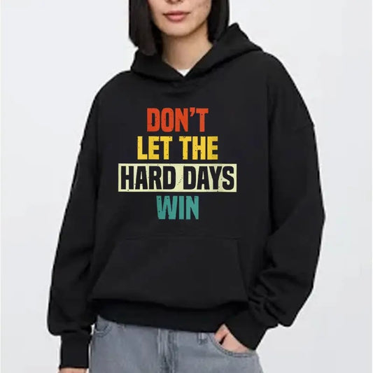 Do Not Let The Hard Days Win Hoodie Casual Street Style Fleece Fabric Pullover Sweatshirt for Women for Men, Perfect Gift