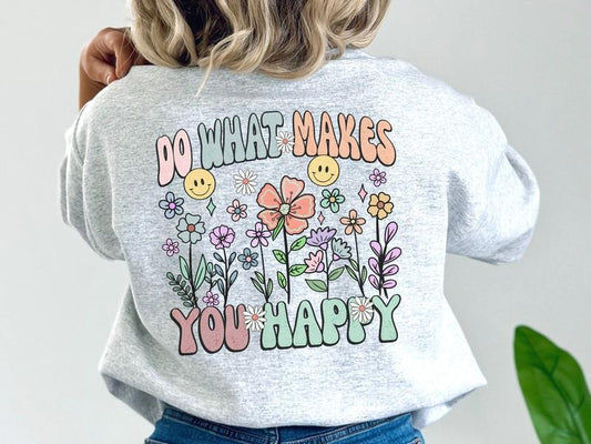 Do What Makes You Happy Sweatshirt, Retro Flowers Sweatshirt, Boho Words on Back Sweatshirt with Flowers, Cottagecore Anxiety Sweatshirt for Women, Unisex Floral Words on Back Sweatshirt