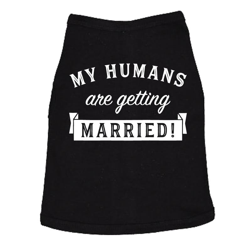 Dog Shirt My Humans Are Getting Married Shirt Cute Wedding Tee For Puppy Funny Proposal Puppy Shirt Black