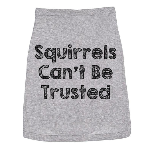 Dog Shirt Squirrels Cant Be Trusted Funny Clothes For Family Pet Funny Dog Puppy Shirt Grey