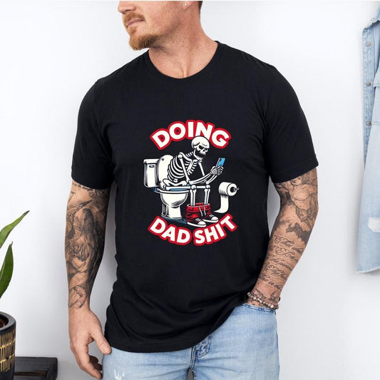 Doing Dad Shit Shirt, Funny Dad Shirt, Father's Day Shirt, Father's Day Gift, Father Birthday Gift, New Dad Shirt, Gift for Dad, Skeleton Tee