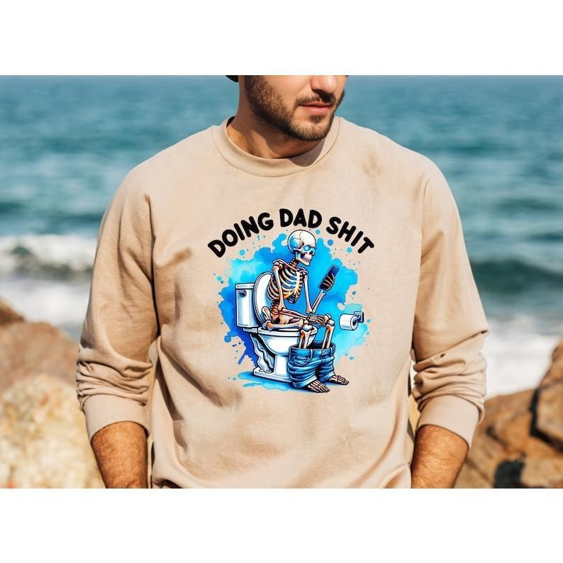 Doing Dad Shit Shirt, Funny Dad Shirt, Father's Day Shirt, Father's Day Gift, Father Birthday Gift, New Dad Shirt, Gift for Dad,Skeleton Hoodie, T-shirt and sweater