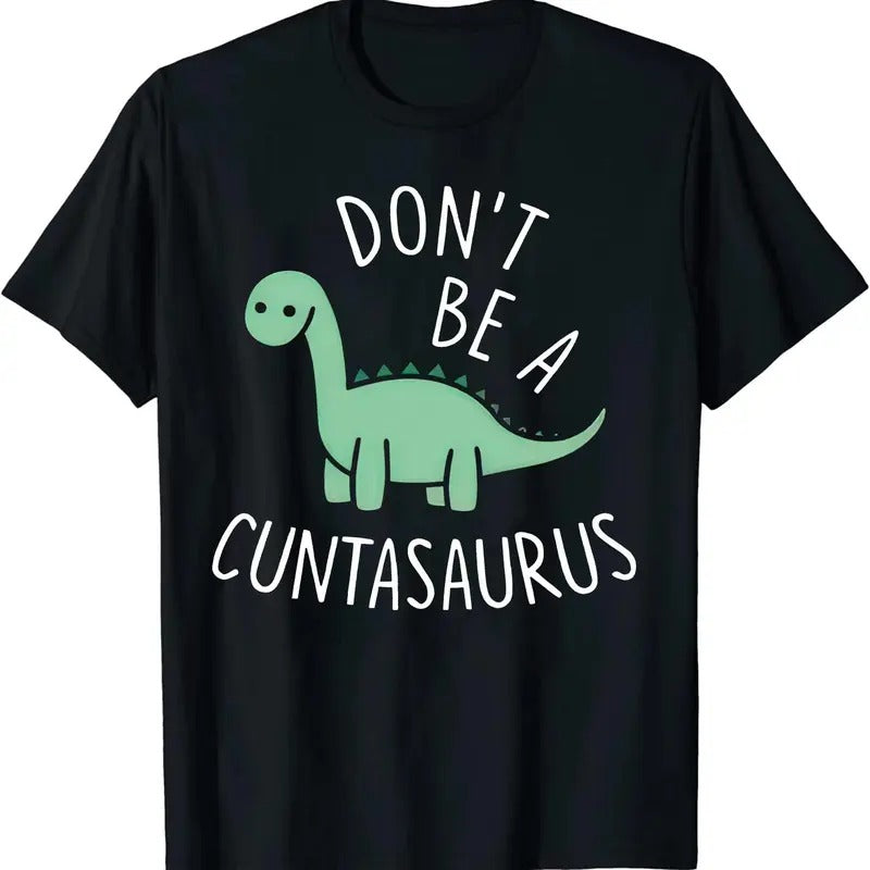 Don't Be A Cuntasaurus Dinosaur Funny Dinosaur Lover T-Shirt Black Printed Cotton Tees Graphic Tshirts