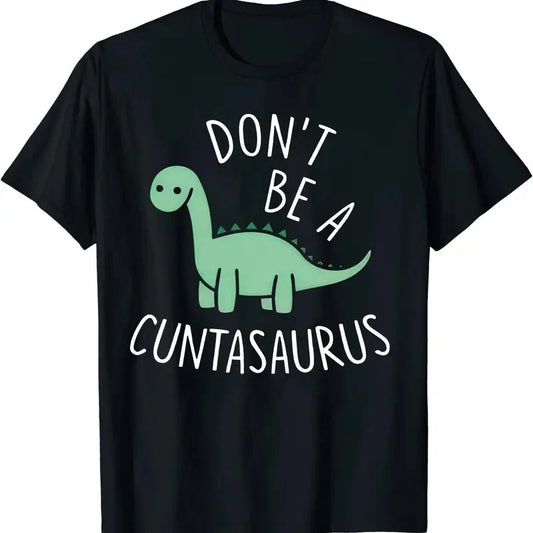 Don't Be A Cuntasaurus Dinosaur Funny Dinosaur Lover T-Shirt Black Printed Cotton Tees Graphic Tshirts