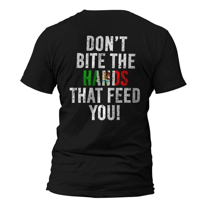 Don't Bite The Hands That Feed You Anti Immigration Human Rights Protest T-Shirt