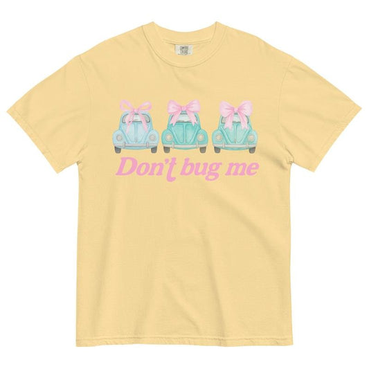 Don't Bug Me T-Shirt  - Unisex Apparel Relaxed Fit Printed In The USA Clothing Womenswear Casual Comfort Cotton Top Athletic Boho Chic