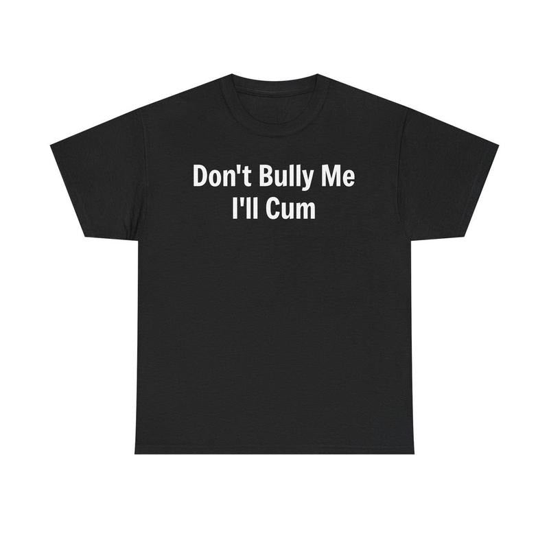 Don't Bully Me I'll Unisex Heavy Cotton Tee, Funny Graphic T-Shirt, Anti-Bullying Statement Shirt, Humorous Tees, Novelty Apparel men  gifts