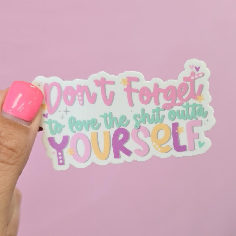 Don't Forget To Love The Shit Outta Yourself Decorative Vinyl Sticker