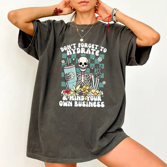 Don't Forget to Hydrate and Mind Your Business Shirt, Funny Skeleton Graphic T-shirt, Snarky Unhinged Shirt, Sassy Mood Tee, Casual Short Sleeve Shirt For Women, Comfy Fabric Graphic Tee, Women's Tops, Cotton Fabric Relaxed Fit Chic Style