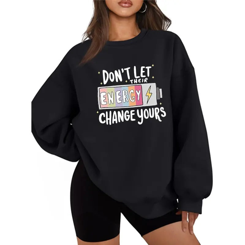 Don't Let Their Energy Change Yours Funny Sweatshirt Casual Street Style Fleece Crewneck Pullover Sweatshirt For Women For Men, Perfect Gift