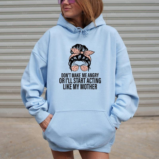 Don't Make Me Angry Or I'll Start Acting Like My Mother Hoodie Casual Street Style Fleece Fabric Pullover Hooded Sweatshirt for Women for Men, Perfect Gift
