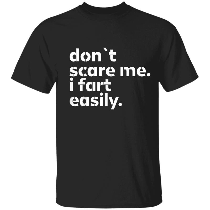 Don't Scare Me I Fart Easily T-Shirt, Funny Sarcastic Humor Tee, Hilarious Gag Gift Shirt for Men Women