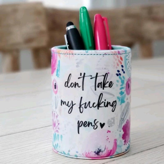 Don't Take My F***ing Pens Cup