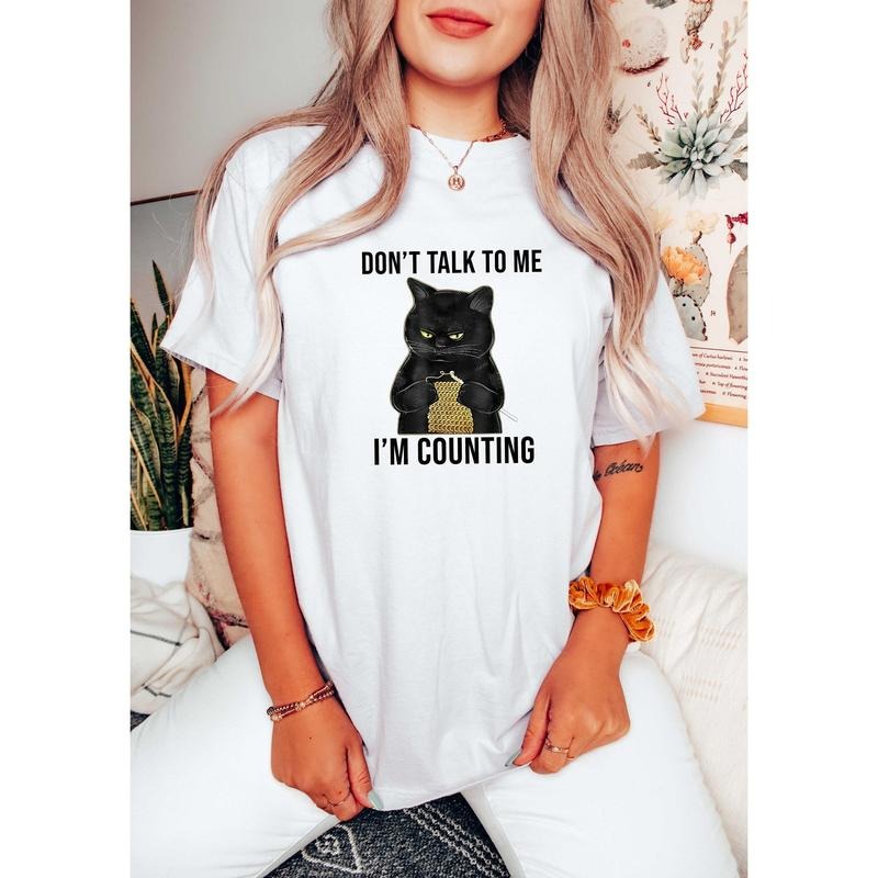Don't Talk To Me I'm Counting Shirt, Funny Knitting Shirt, Funny Cat Shirt, Cat Lover Shirt, Sarcastic Shirt
