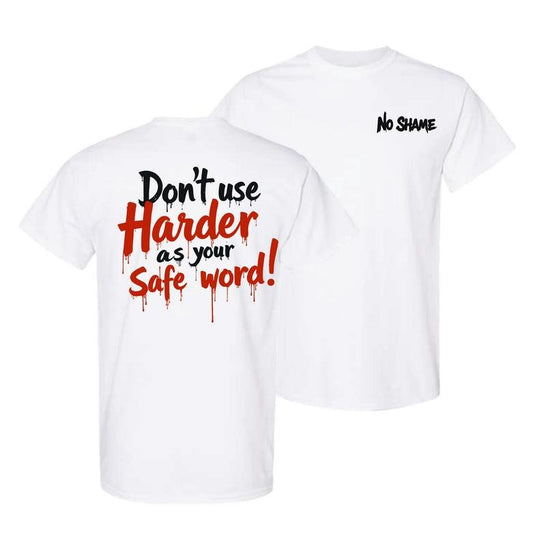 Don't Use Harder As Your Safe Word Comfy and Quality Shirt